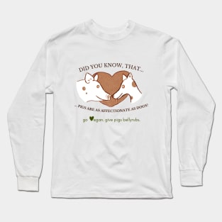 Pigs are as AFFECTIONATE as Dogs Long Sleeve T-Shirt